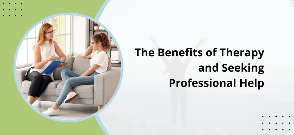 The Benefits of Therapy and Seeking Professional Help